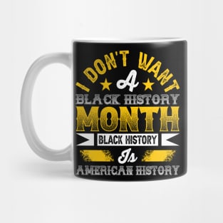 I don't want a black history month black history is American history Mug